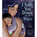 I Sang You Down from the Stars