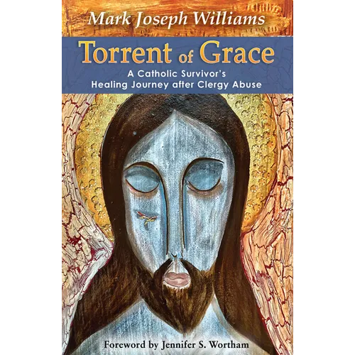 Torrent of Grace: A Catholic Survivor's Healing Journey After Clergy Abuse