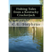 Fishing Tales From a Kentucky Crackerjack: Tales from Master Fisherman, Catfish Stephens