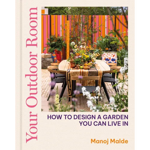 Your Outdoor Room: How to Design a Garden You Can Live in