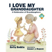 I Love My Granddaughter: A Celebration of Granddaughters