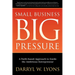 Small Business Big Pressure: A Faith-Based Approach to Guide the Ambitious Entrepreneur