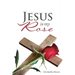 Jesus is my Rose