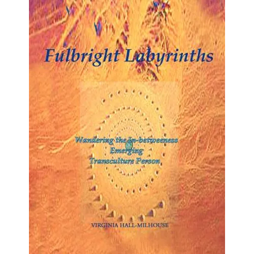 Fulbright Labyrinths: Wandering the In-Betweeness Emerging Transculture Person