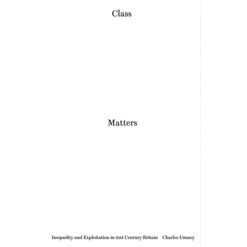 Class Matters: Inequality and Exploitation in 21st Century Britain