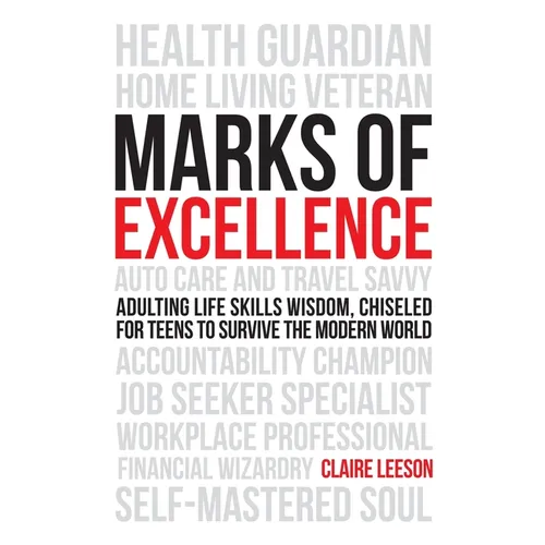 Marks of Excellence: Adulting Life Skills Wisdom, Chiseled for Teens to Survive the Modern World