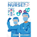 So, You Think You Want to Be a Nurse?