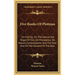 Five Books Of Plotinus: On Felicity; On The Nature And Origin Of Evil; On Providence; On Nature, Contemplation And The One; And On The Descent