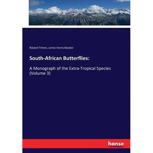 South-African Butterflies: A Monograph of the Extra-Tropical Species (Volume 3)
