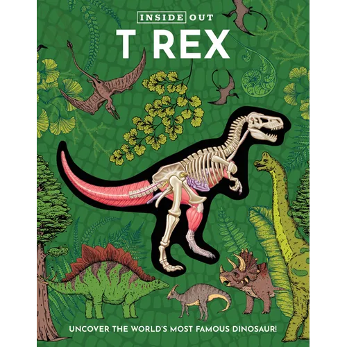 Inside Out T Rex: Uncover the World's Most Famous Dinosaur!