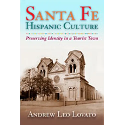 Santa Fe Hispanic Culture: Preserving Identity in a Tourist Town