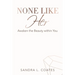 None Like Her: Awaken the Beauty Within You