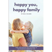 Happy You, Happy Family: Find Your Recipe for Happiness in the Chaos of Parenting Life
