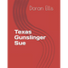 Texas Gunslinger Sue: Mixture of Short stories
