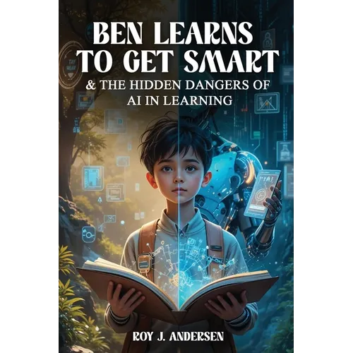 Ben Learns to Get Smart: and The Hidden Dangers of AI in Learning