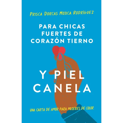 Para Chicas Fuertes de Corazón Tierno Y Piel Canela: Una Carta de Amor Para Mujeres de Color / For Brown Girls with Tender Hearts and Sharp Edges