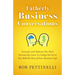 Fatherly Business Conversation: Concepts and Systems You Don't Necessarily Learn in College but Serve You Well the Rest of Your Business Life