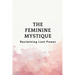 The Feminine Mystique: Reclaiming Lost Power