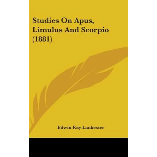 Studies On Apus, Limulus And Scorpio (1881)