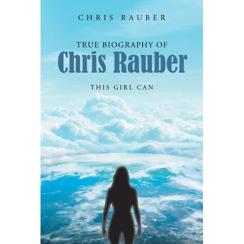 True Biography Of Chris Rauber: This Girl Can