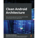Clean Android Architecture: Take a layered approach to writing clean, testable, and decoupled Android applications