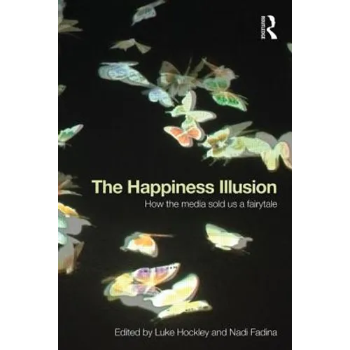 The Happiness Illusion: How the media sold us a fairytale