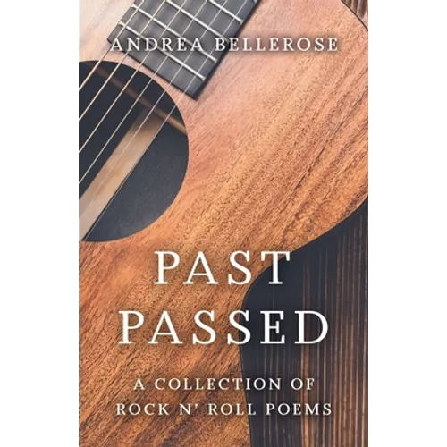 Past Passed: A Collection of Rock N' Roll Poems