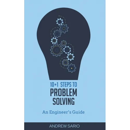 10+1 Steps to Problem Solving: An Engineers Guide From A Career in Operational Technology and Control Systems