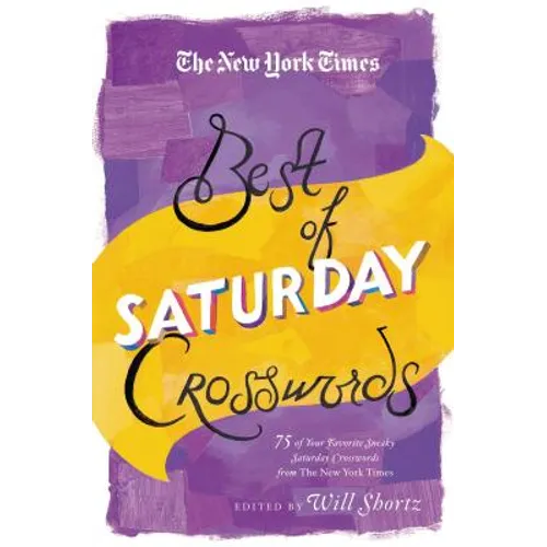 The New York Times Best of Saturday Crosswords: 75 of Your Favorite Sneaky Saturday Puzzles from the New York Times