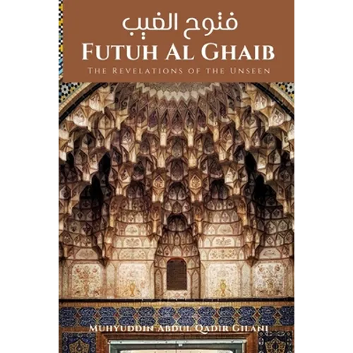 Futuh Al Ghaib: The Revelations of the Unseen: فتوح الغيب