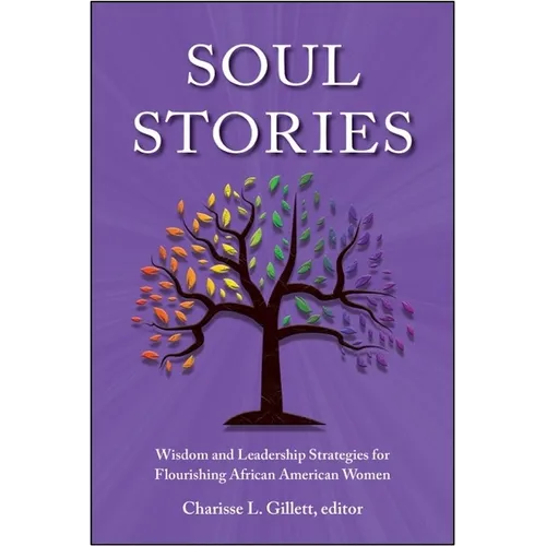 Soul Stories: Wisdom and Leadership Strategies for Flourishing African American Women