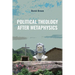 Political Theology After Metaphysics