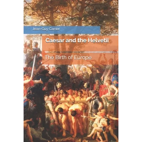 Caesar and the Helvetii: The Birth of Europe