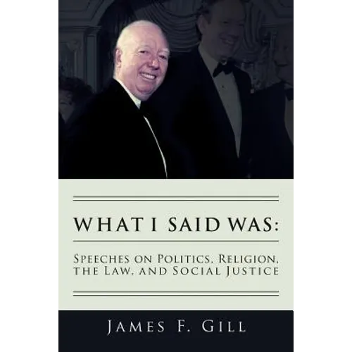 What I Said Was: Speeches on Politics, Religion, the Law, and Social Justice