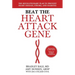 Beat the Heart Attack Gene: The Revolutionary Plan to Prevent Heart Disease, Stroke, and Diabetes