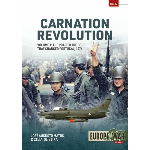 Carnation Revolution: Volume 1: The Road to the Coup That Changed Portugal, 1974