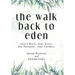 The Walk Back to Eden: God's Word, Your Story. His Paradise, Your Pursuit.