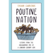 Poutine Nation: Lessons from the Unglamorous Rise of a Canadian Culinary Icon
