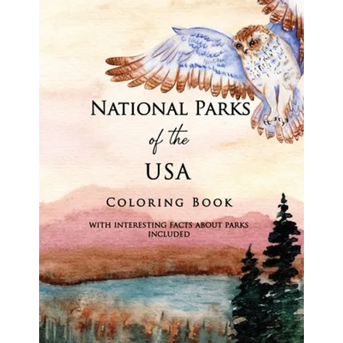 National Parks of the USA Coloring Book with Interesting Facts about Parks Included: Landscapes and Wildlife straight from American National Parks, Re