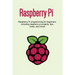 Raspberry Pi: Raspberry Pi programming for beginners, including Raspberry Pi projects, tips, tricks, and more!