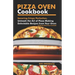 Pizza Oven Cookbook: Savoring Crispy Perfection, Unleash the Art of Pizza Making with Delectable Recipes from Your Oven