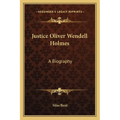 Justice Oliver Wendell Holmes: A Biography