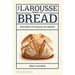 The Larousse Book of Bread: Recipes to Make at Home