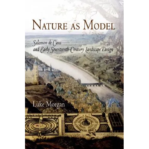 Nature as Model: Salomon de Caus and Early Seventeenth-Century Landscape Design
