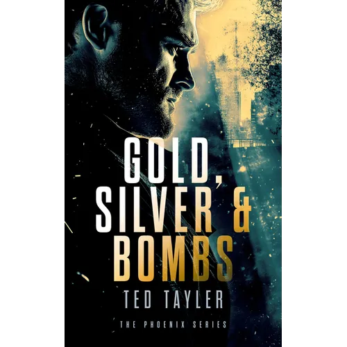 Gold, Silver and Bombs: The Phoenix Series - Book 2