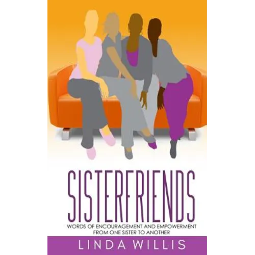 Sisterfriends: Words of Encouragement and Empowerment, From One Sister to Another