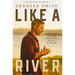 Like a River: Finding the Faith and Strength to Move Forward After Loss and Heartache