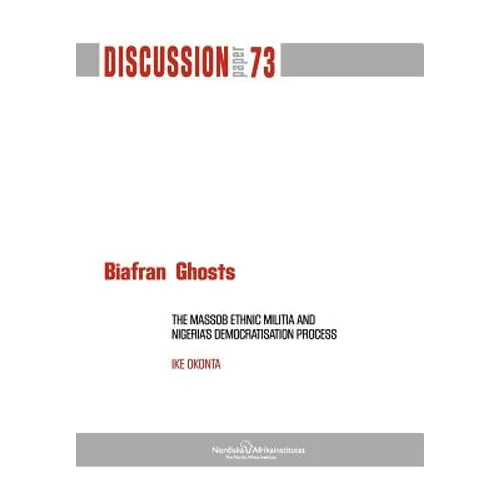 Biafran Ghosts: The Massob Ethnic Militia and Nigeria's Democratisation Process
