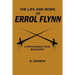 The Life and Work of Errol Flynn: A Psychoanalytical Biography