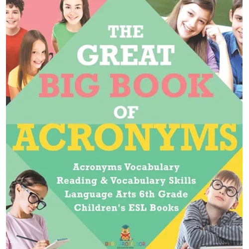 The Great Big Book of Acronyms Acronyms Vocabulary Reading & Vocabulary Skills Language Arts 6th Grade Children's ESL Books